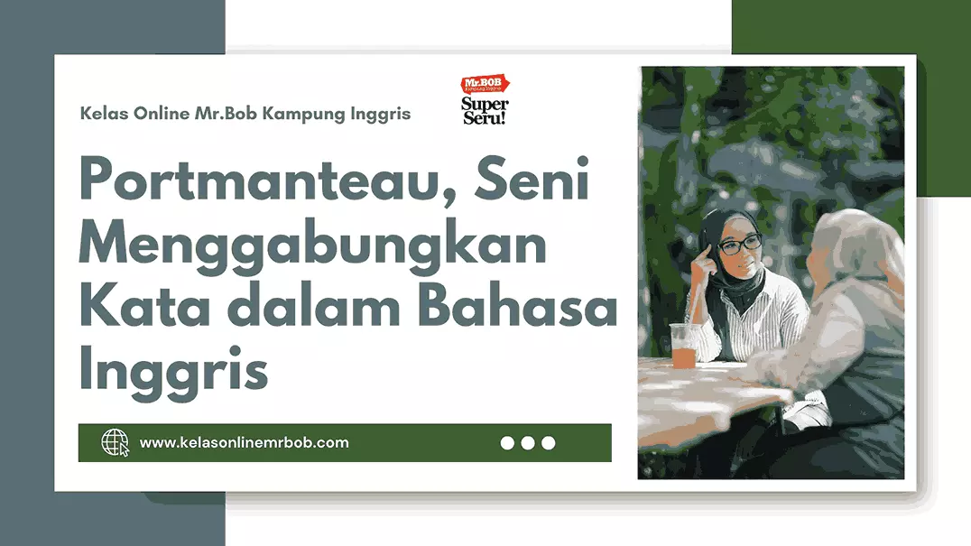 Portmanteau, Seni Menggabungkan Kata dalam Bahasa Inggris - Kelas Online Mr.BOB Kampung Inggris