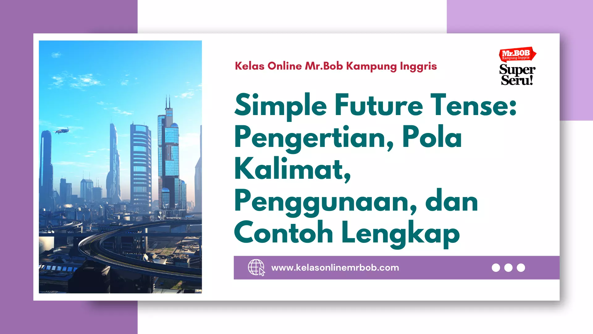 Simple Future Tense Pengertian, Pola Kalimat, Penggunaan, dan Contoh Lengkap - Kelas Online Mr.BOB