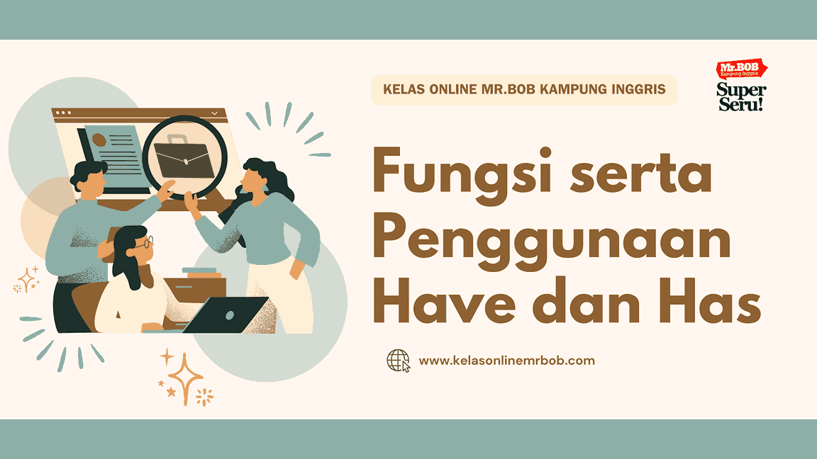 Memahami Fungsi & Perbedaan Have dan Has dengan Mudah - Kelas Online Mr.BOB Kampung Inggris