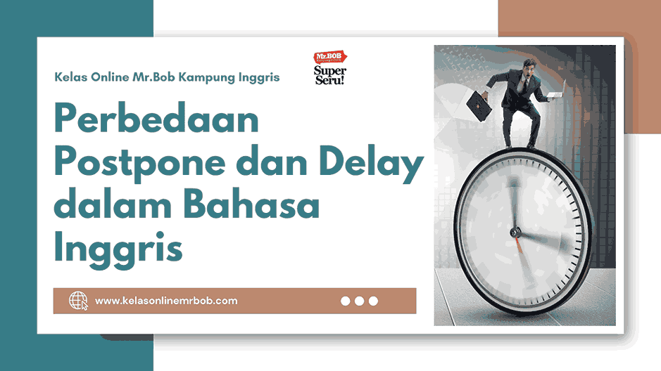 Mengulik Perbedaan Postpone dan Delay dalam Bahasa Inggris - Kelas Online Mr.BOB Kampung Inggris