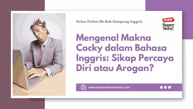 Mengenal Makna Cocky dalam Bahasa Inggris - Kelas Online Mr.BOB Kampung Inggris