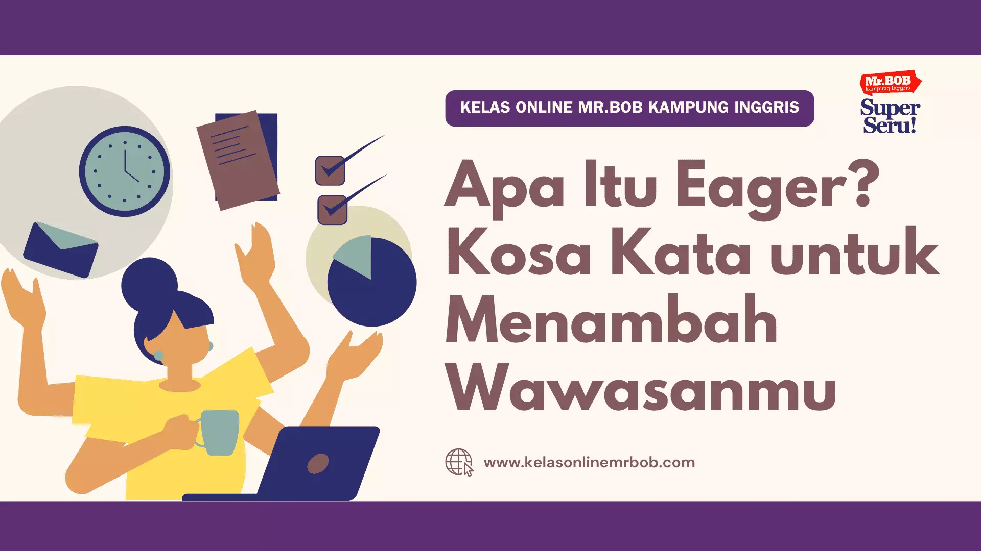 Apa Itu Eager? Kosa Kata untuk Menambah Wawasanmu - Kelas Online Mr.BOB Kampung Inggris