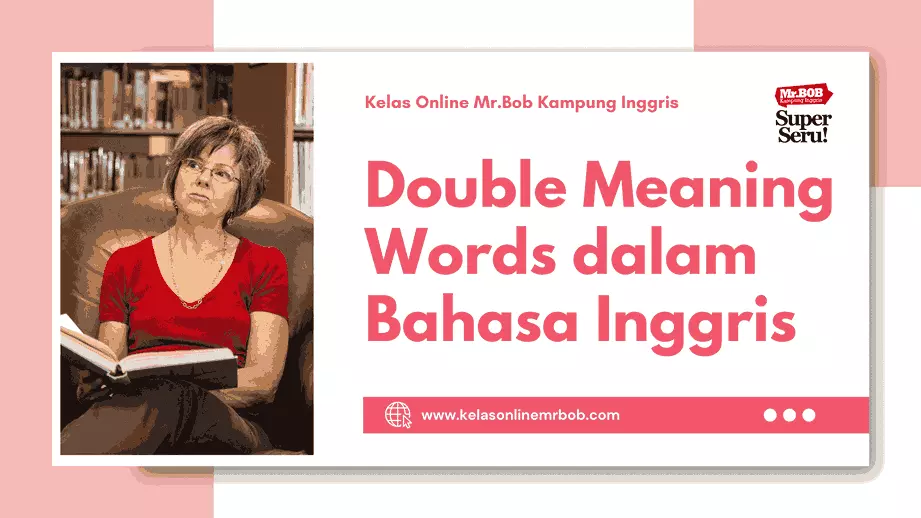 Double Meaning Words dalam Bahasa Inggris - Kelas Online Mr.BOB Kampung Inggris