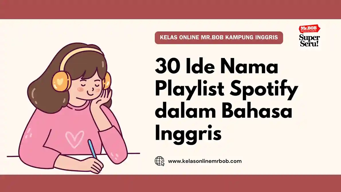 30 Ide Nama Playlist Spotify dalam Bahasa Inggris - Kelas Online Mr.BOB Kampung Inggris